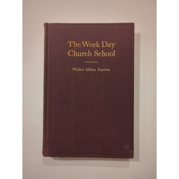 The Week Day Church School A Historical Sketch 1921 HC Walter Squires First Ed